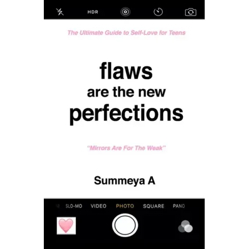 Flaws Are The New Perfections: The Ultimate Guide to Self Love for Teens