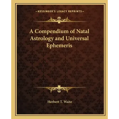 A Compendium of Natal Astrology and Universal Ephemeris