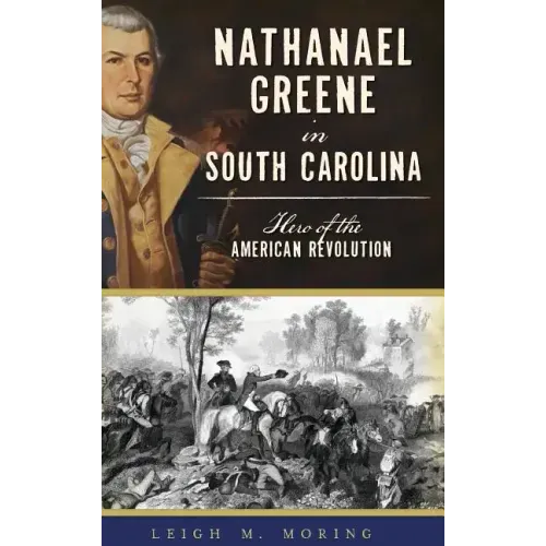 Nathanael Greene in South Carolina: Hero of the American Revolution