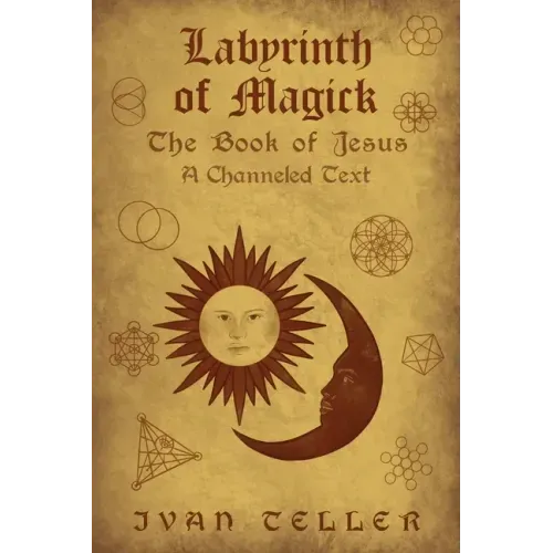 Labyrinth of Magick: The Book of Jesus : A Channeled Text