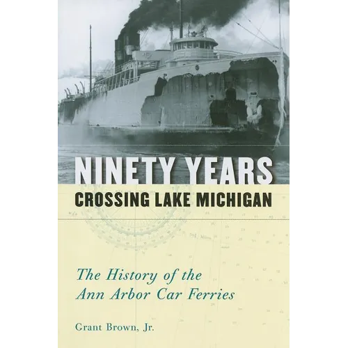 Ninety Years Crossing Lake Michigan: The History of the Ann Arbor Car Ferries