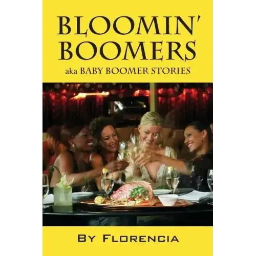 Bloomin' Boomers: Aka Baby Boomer Stories