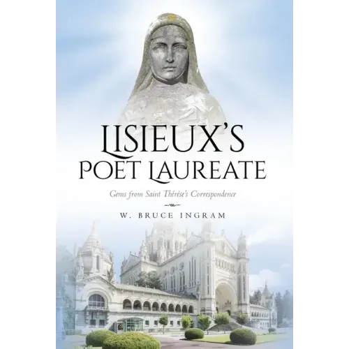 Lisieux's Poet Laureate: Gems From Saint Thérèse's Correspondence