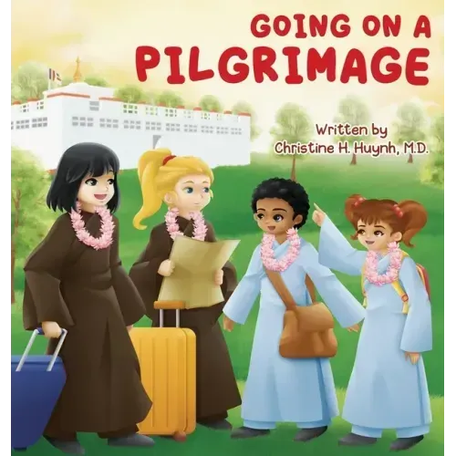 Going on a Pilgrimage: Teach Kids The Virtues Of Patience, Kindness, And Gratitude From A Buddhist Spiritual Journey - For Children To Experi
