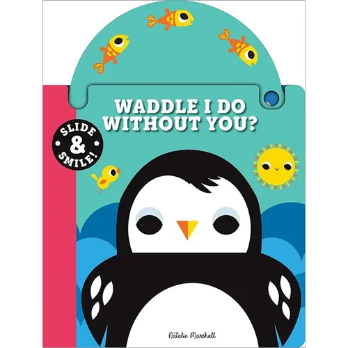 Slide and Smile: Waddle I Do Without You?