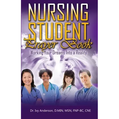 Nursing Student Prayer Book: Working Your Dreams Into A Reality