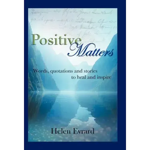 Positive Matters: Words, Quotations, and Stories to Heal and Inspire