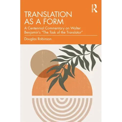 Translation as a Form: A Centennial Commentary on Walter Benjamin's "The Task of the Translator"