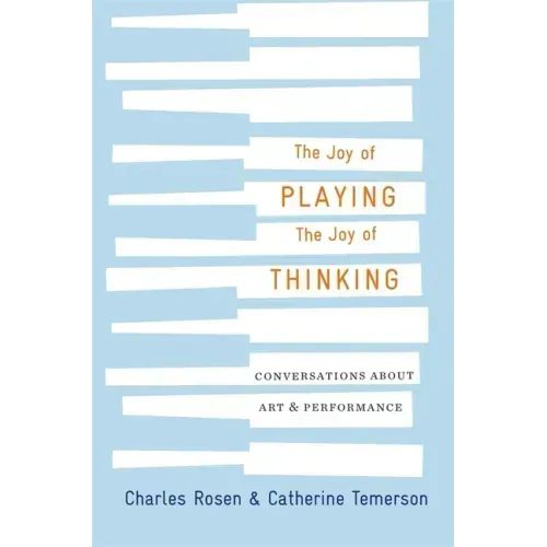 The Joy of Playing, the Joy of Thinking: Conversations about Art and Performance