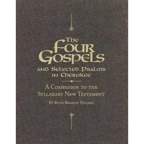 The Four Gospels and Selected Psalms in Cherokee: A Companion to the Syllabary New Testament