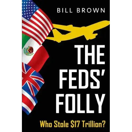 The Feds' Folly: Who Stole $17 Trillion?
