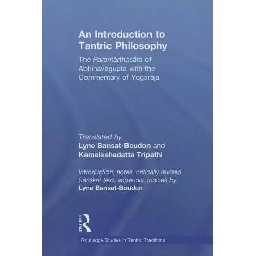 An Introduction to Tantric Philosophy: The Paramarthasara of Abhinavagupta with the Commentary of Yogaraja