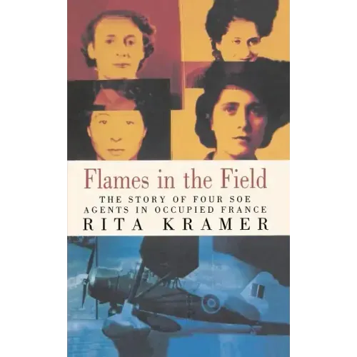 Flames in the Field: The Story of Four SOE Agents in Occupied France