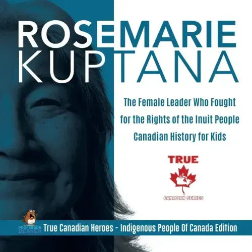 Rosemarie Kuptana - The Female Leader Who Fought for the Rights of the Inuit People Canadian History for Kids True Canadian Heroes - Indigenous People