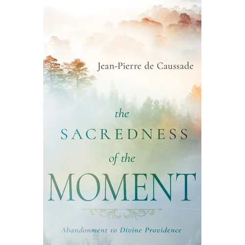 The Sacredness of the Moment: Abandonment to Divine Providence