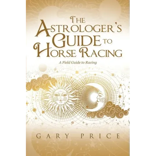 The Astrologer's Guide to Horse Racing: A Field Guide to Racing