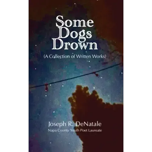 Some Dogs Drown: A Collection of Written Works