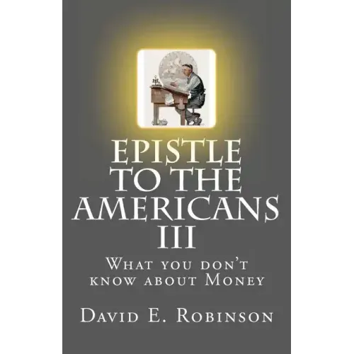 Epistle to the Americans III: What you don't know about Money