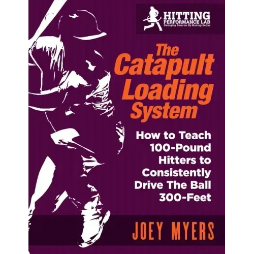 Catapult Loading System: How to Teach 100-Pound Hitters to Consistently Drive the Ball 300-Feet