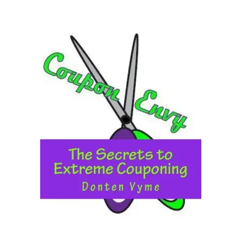 Coupon Envy: The Secrets to Extreme Couponing