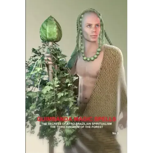QUIMBANDA MAGIC SPELLS, THE SECRETS OF AFRO-BRAZILIAN SPIRITUALISM, THE THIRD KINGDOM OF THE FOREST, No.3
