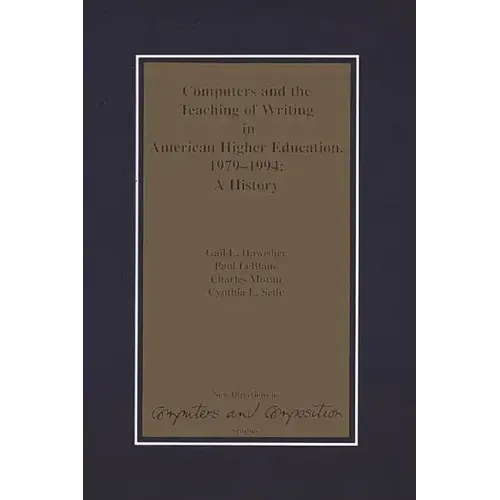 Computers and the Teaching of Writing in American Higher Education, 1979-1994: A History