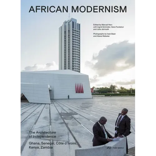African Modernism: The Architecture of Independence. Ghana, Senegal, Côte d'Ivoire, Kenya, Zambia