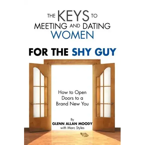 The Keys to Meeting and Dating Women: For the Shy Guy