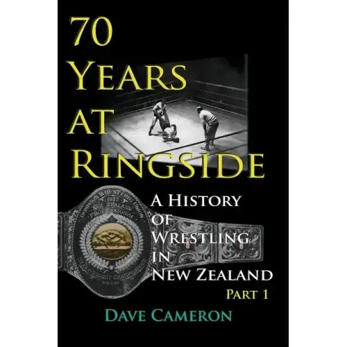70 Years at Ringside: A History of Wrestling in New Zealand