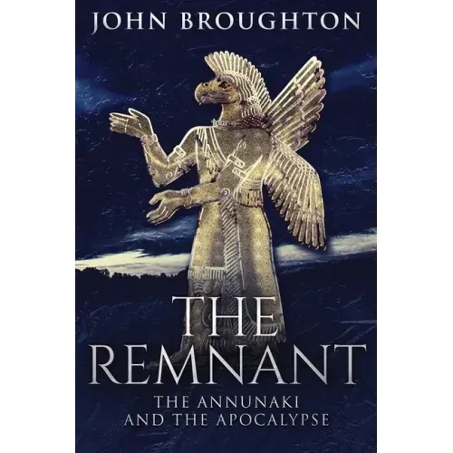 The Remnant: The Annunaki And The Apocalypse