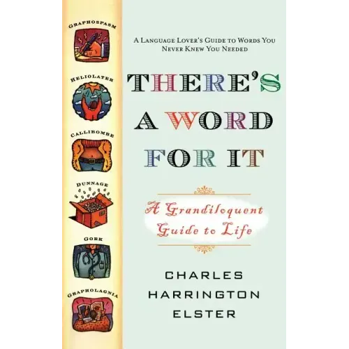 There's a Word for It (Revised Edition): A Grandiloquent Guide to Life