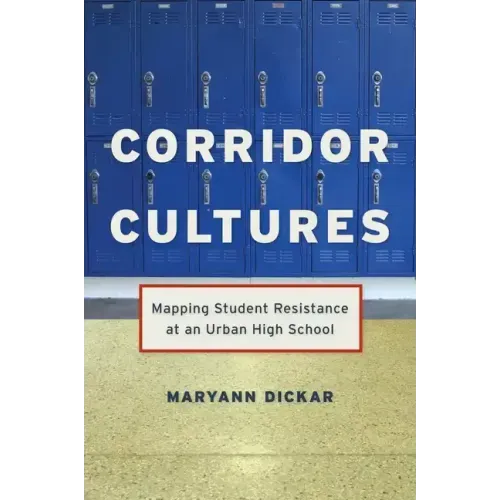 Corridor Cultures: Mapping Student Resistance at an Urban School