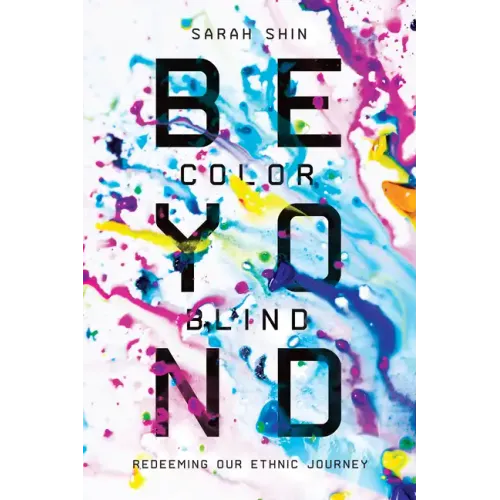 Beyond Colorblind: Redeeming Our Ethnic Journey