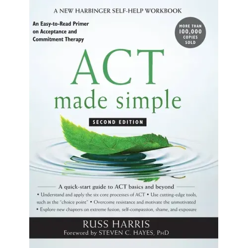 ACT Made Simple: An Easy-to-Read Primer on Acceptance and Commitment Therapy