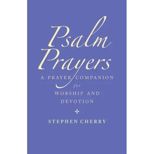 Psalm Prayers: A Companion for Worship and Devotion