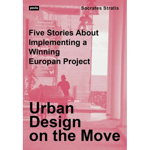 Urban Design on the Move: Five Stories about Implementing a Winning Europan Project