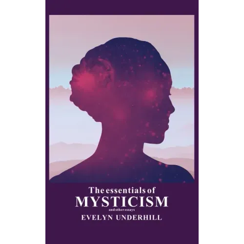 The essentials of Mysticism: And other essays