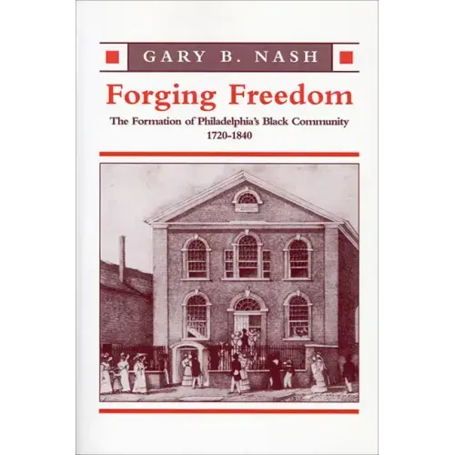 Forging Freedom: The Formation of Philadelphia's Black Community, 1720-1840