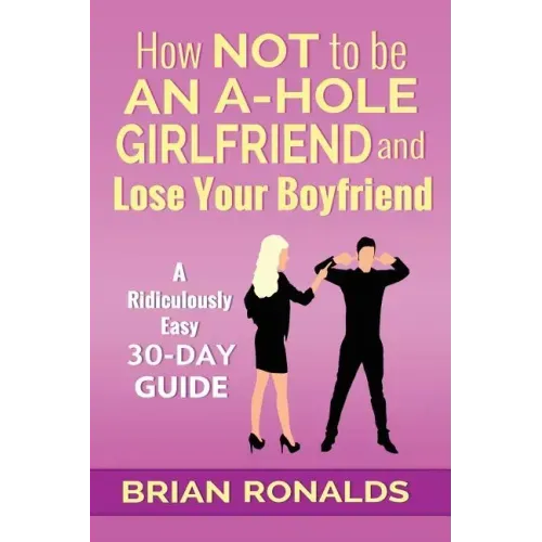 How Not to be an A-Hole Girlfriend and Lose Your Boyfriend