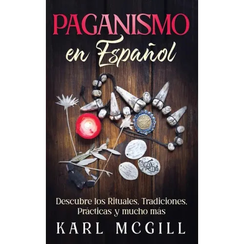 Paganismo en Español: Descubre los Rituales, Tradiciones, Prácticas y mucho más