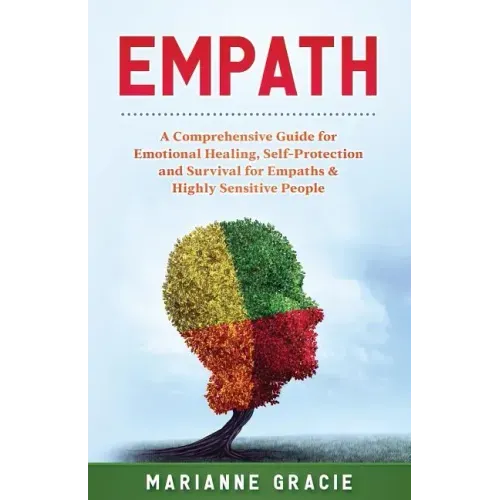 Empath: 2 in 1 A Comprehensive Guide for Emotional Healing, Self-Protection and Survival for Empaths & Highly Sensitive People