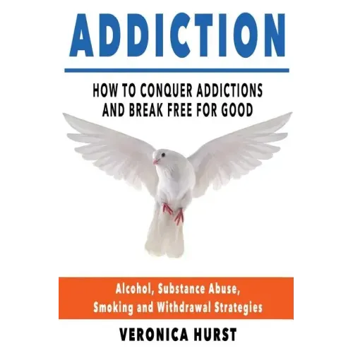 Addiction: How To Conquer Addiction and Break Free For Good