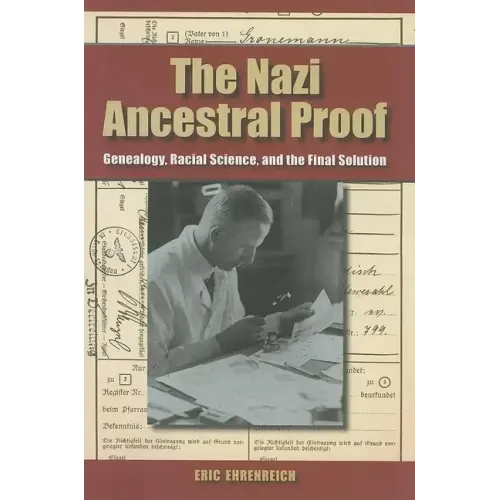 The Nazi Ancestral Proof: Genealogy, Racial Science, and the Final Solution