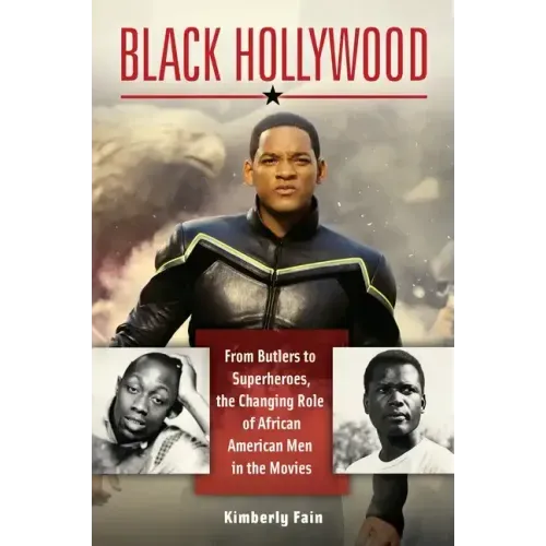 Black Hollywood: From Butlers to Superheroes, the Changing Role of African American Men in the Movies