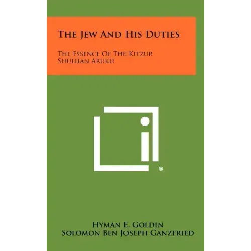 The Jew and His Duties: The Essence of the Kitzur Shulhan Arukh