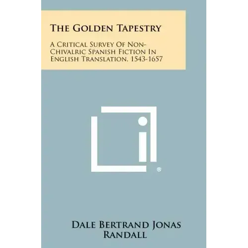 The Golden Tapestry: A Critical Survey of Non-Chivalric Spanish Fiction in English Translation, 1543-1657