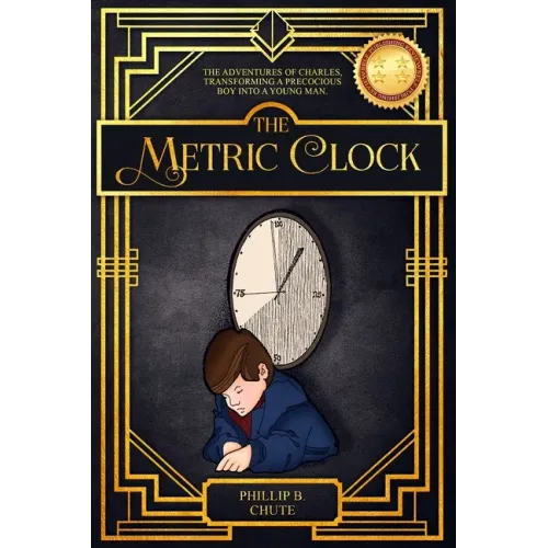 The Metric Clock: The Adventures of Charles, Transforming a Precocious Boy into a Young Man.