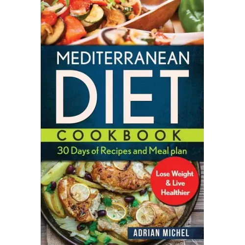 Mediterranean Diet Cookbook: 30 days of Recipes and Meal plan to Lose Weight and Live Healthier