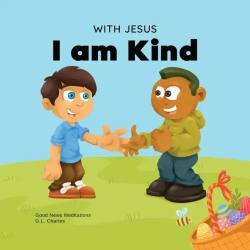 With Jesus I am Kind: An Easter children's Christian story about Jesus' kindness, compassion, and forgiveness to inspire kids to do the same in their