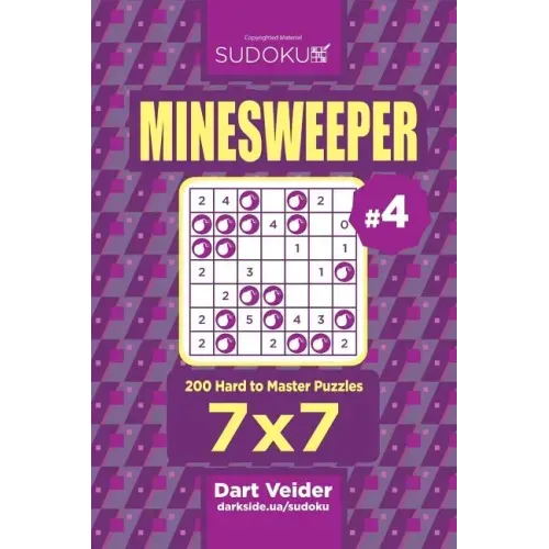 Sudoku Minesweeper - 200 Hard to Master Puzzles 7x7 (Volume 4)